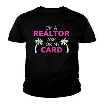 Im A Realtor Ask For My Card Beach Home Realtor Design Youth T-shirt | Mazezy