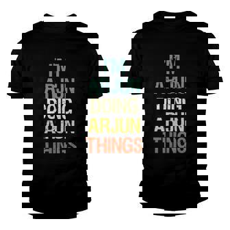 Im Arjun Doing Arjun Things Personalized First Name Gift Youth T-shirt | Mazezy