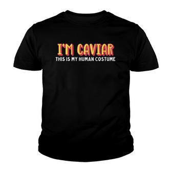 Im Caviar This Is My Human Costume Halloween Youth T-shirt - Thegiftio UK