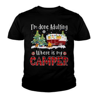 Im Done Adulting Where Is My Camper Loves Camping Gift Youth T-shirt - Thegiftio UK