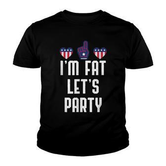 Im Fat Lets Party Funny Fourth Of July Drinking Gift Youth T-shirt - Thegiftio UK