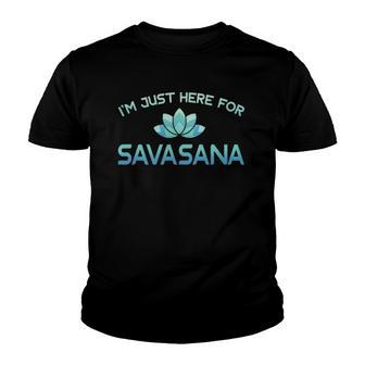 Im Just Here For Savasana Funny Yoga Youth T-shirt | Mazezy