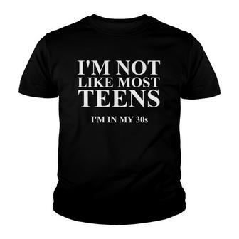 Im Not Like Most Teens Im In My 30S Novelty Gift S Youth T-shirt | Mazezy