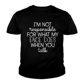 Im Not Responsible For What My Face Does Creative 2022 Gift Youth T-shirt - Thegiftio UK