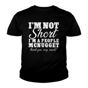 I’M Not Short I’M A People Mcnugget Thank You Very Much Youth T-shirt | Mazezy