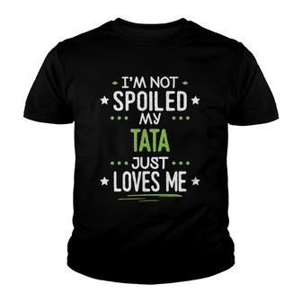 Im Not Spoiled My Tata Just Loves Me Youth T-shirt | Mazezy