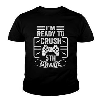 Im Ready To Crush 5Th Grade Gaming Gamer Back To School Youth T-shirt | Mazezy