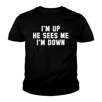 Im Up He Sees Me Im Down Youth T-shirt | Mazezy