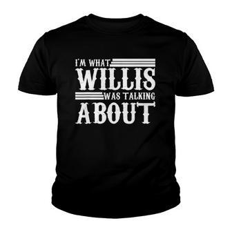 Im What Willis Was Talking About Funny 80S Youth T-shirt