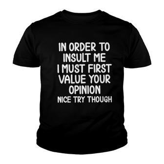 In Order To Insult Me I Must First Value Your Opinion New 2022 Gift Youth T-shirt - Thegiftio UK