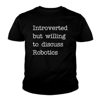 Introverted But Willing To Discuss Robotics Zip Youth T-shirt | Mazezy