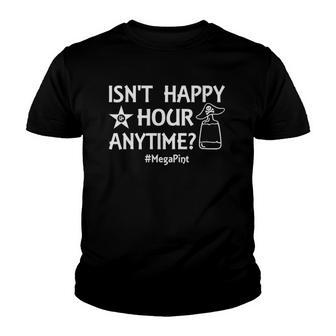 Isnt It Happy Hour Anytime - Me Ga Pint Youth T-shirt | Mazezy