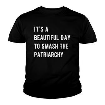 Its A Beautiful Day To Smash The Patriarchy Feminism Youth T-shirt - Thegiftio UK