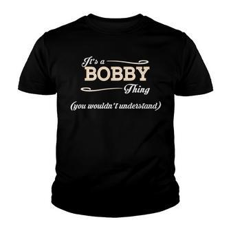 Its A Bobby Thing You Wouldnt Understand T Shirt Bobby Shirt For Bobby Youth T-shirt - Seseable