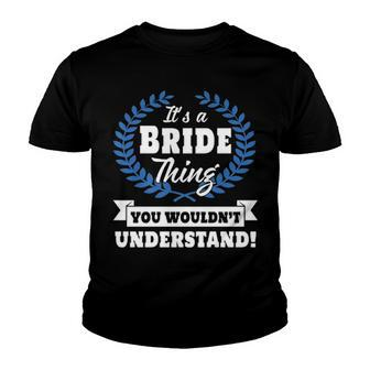 Its A Bride Thing You Wouldnt Understand T Shirt Bride Shirt For Bride A Youth T-shirt - Seseable