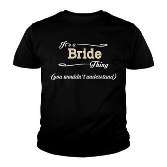 Its A Bride Thing You Wouldnt Understand T Shirt Bride Shirt For Bride Youth T-shirt - Seseable