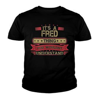 Its A Fred Thing You Wouldnt Understand T Shirt Fred Shirt Shirt For Fred Youth T-shirt - Seseable