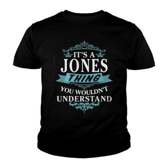 Its A Jones Thing You Wouldnt Understand T Shirt Jones Shirt For Jones Youth T-shirt - Seseable