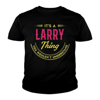 Its A Larry Thing You Wouldnt Understand Shirt Personalized Name Gifts T Shirt Shirts With Name Printed Larry Youth T-shirt - Seseable