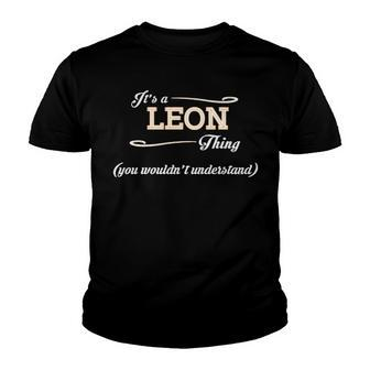 Its A Leon Thing You Wouldnt Understand T Shirt Leon Shirt For Leon Youth T-shirt - Seseable