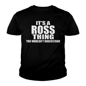 Its A Ross Thing You Wouldnt Understand T Shirt Ross Shirt For Ross Png Youth T-shirt - Seseable