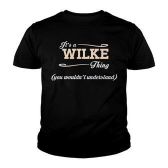 Its A Wilke Thing You Wouldnt Understand T Shirt Wilke Shirt For Wilke Youth T-shirt - Seseable