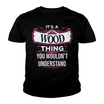 Its A Wood Thing You Wouldnt Understand T Shirt Wood Shirt For Wood Youth T-shirt - Seseable