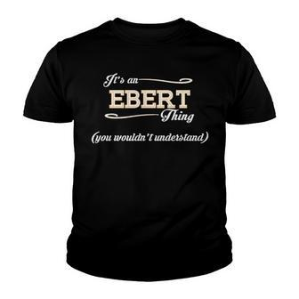 Its An Ebert Thing You Wouldnt Understand T Shirt Ebert Shirt For Ebert Youth T-shirt - Seseable