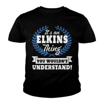 Its An Elkins Thing You Wouldnt Understand T Shirt Elkins Shirt For Elkins A Youth T-shirt - Seseable