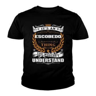 Its An Escobedo Thing You Wouldnt Understand T Shirt Escobedo Shirt For Escobedo Youth T-shirt - Seseable