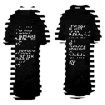 Its Called Karma And Its Pronounced Haha Fuck You Funny Life Youth T-shirt | Mazezy