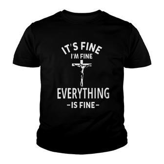 Its Fine Im Fine Everyting Is Fine Youth T-shirt - Thegiftio UK