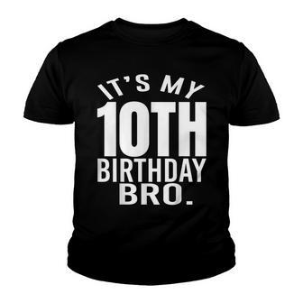 Its My 10Th Birthday Bro Tenth Birthday Party Boys Girls Youth T-shirt - Seseable
