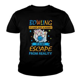 Its Not Just A Hobby It Is My Escape From Reality 94 Bowling Bowler Youth T-shirt - Seseable
