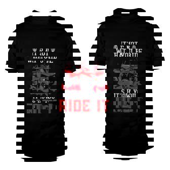Its Not What You Ride Its How You Ride It 4 Wheeler Atv Youth T-shirt | Mazezy