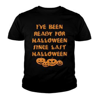 Ive Been Ready For Halloween Since Last Halloween Funny Youth T-shirt | Favorety UK