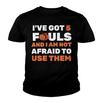 Ive Got 5 Fouls And I Am Not Afraid Basketball Player Cute Youth T-shirt | Favorety AU