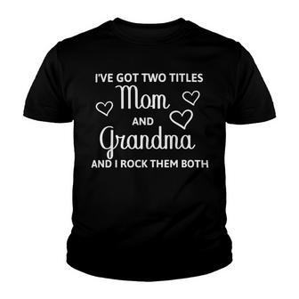 Ive Got Two Titles Mom And Grandma - Funny Mothers Day Youth T-shirt | Favorety DE