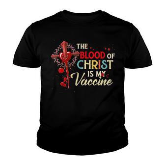 Jesus The Blood Of Christ Is My Vaccine God Christ Believe Youth T-shirt - Thegiftio UK