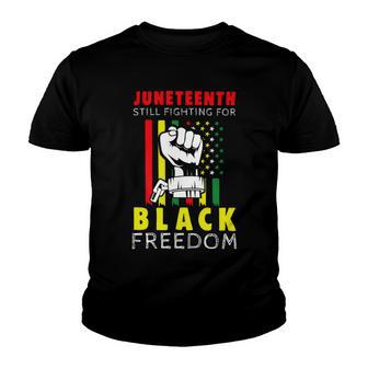 Juneteenth Still Fighting For Black Freedom Tshirt Youth T-shirt - Monsterry AU