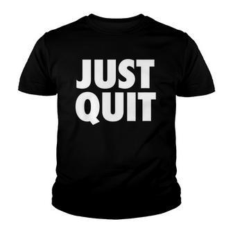 Just Quit Anti Work Slogan Quit Working Antiwork Youth T-shirt | Mazezy