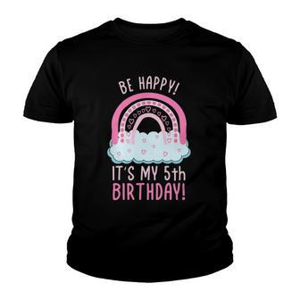Kids Be Happy Its My 5Th Birthday 5 Years Old 5Th Birthday Youth T-shirt | Mazezy