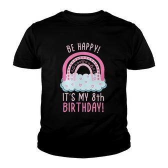 Kids Be Happy Its My 8Th Birthday 8 Years Old 8Th Birthday Youth T-shirt | Mazezy