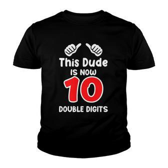 Kids This Dude Is Now 10 Double Digits 10Th Birthday Youth T-shirt | Mazezy