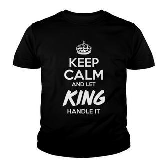 King Name Gift Keep Calm And Let King Handle It Youth T-shirt - Seseable