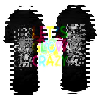 Lets Glow Crazy Glow Party 80S Retro Costume Party Lover Youth T-shirt | Mazezy