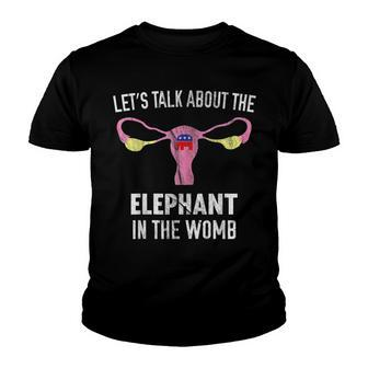Lets Talk About The Elephant In The Womb  Youth T-shirt