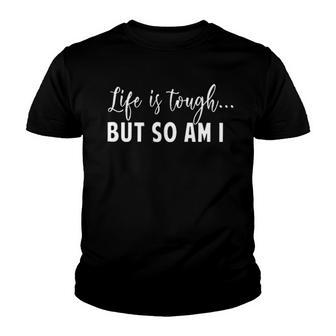 Life Is Tough But So Am I Creative 2022 Gift Youth T-shirt - Thegiftio UK
