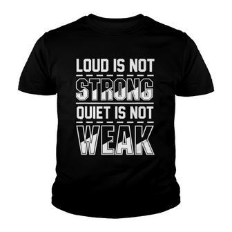 Loud Is Not Strong Quiet Is Not Weak Introvert Silent Quote Youth T-shirt | Mazezy