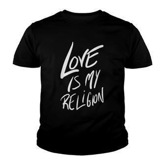 Love Is My Religion Positivity Inspiration Youth T-shirt | Mazezy